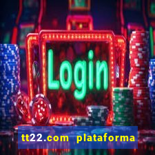 tt22.com plataforma de jogos