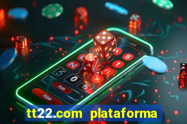 tt22.com plataforma de jogos