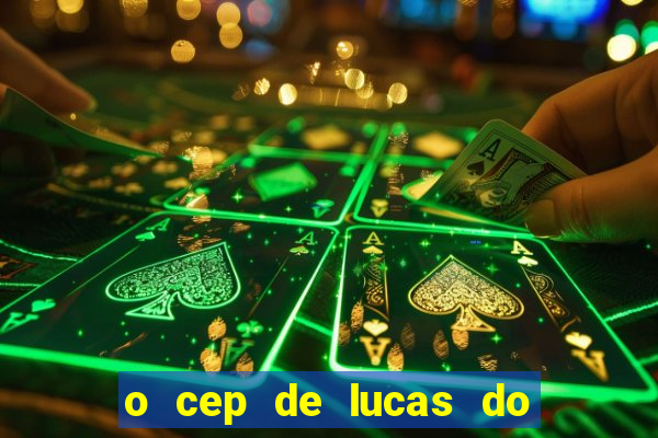 o cep de lucas do rio verde