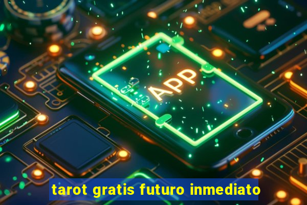 tarot gratis futuro inmediato