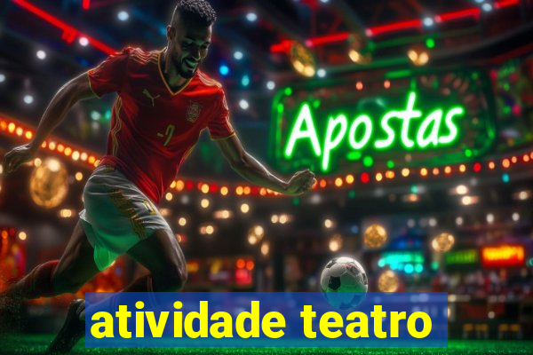 atividade teatro