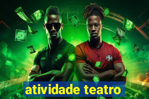 atividade teatro