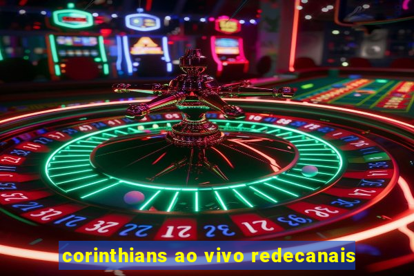 corinthians ao vivo redecanais