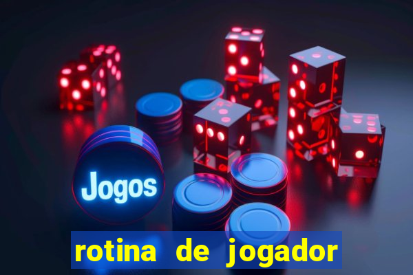 rotina de jogador de futebol