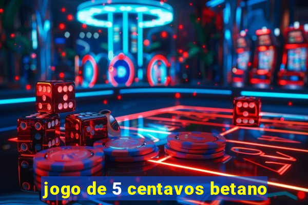 jogo de 5 centavos betano