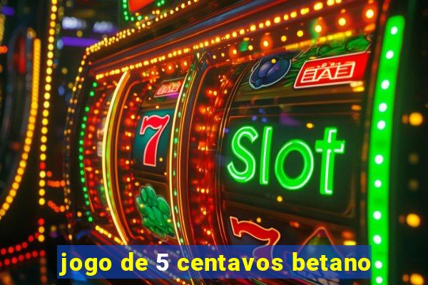 jogo de 5 centavos betano