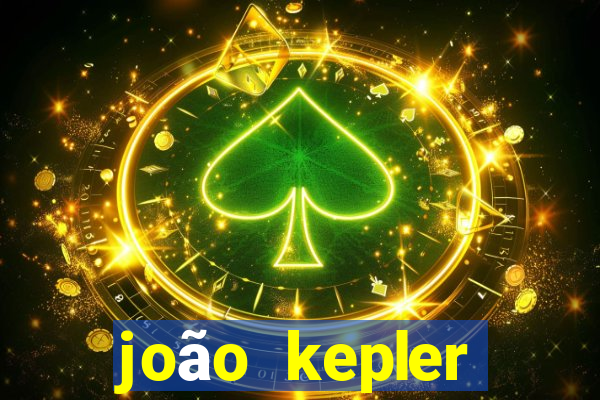 joão kepler fortuna estimada