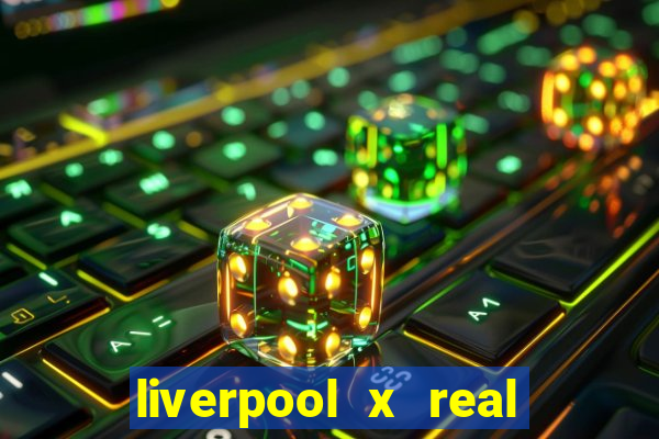 liverpool x real madrid ao vivo futemax