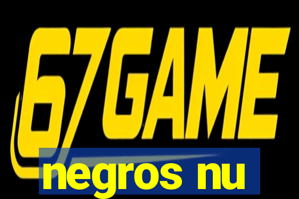 negros nu