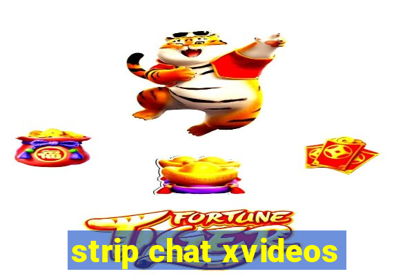 strip chat xvideos