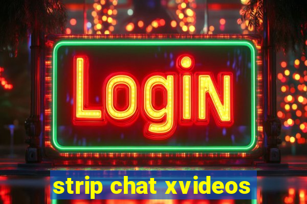 strip chat xvideos