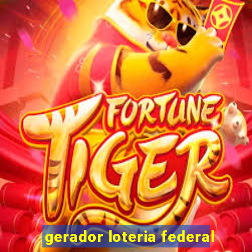 gerador loteria federal