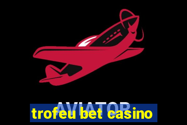 trofeu bet casino