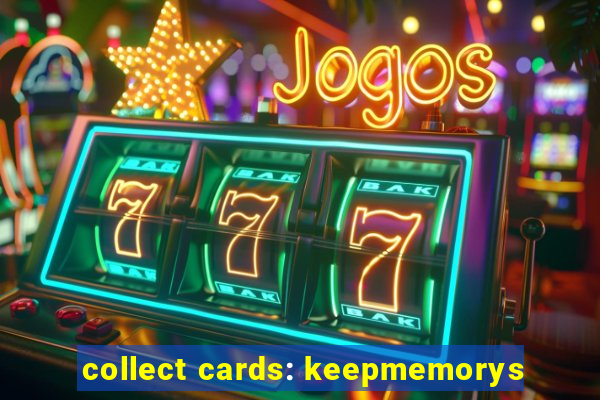 collect cards: keepmemorys