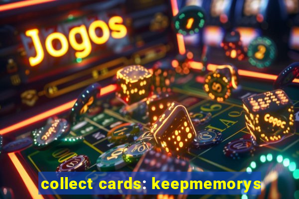 collect cards: keepmemorys