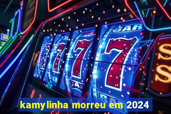 kamylinha morreu em 2024