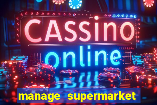 manage supermarket simulator mod apk (unlimited money and energy)