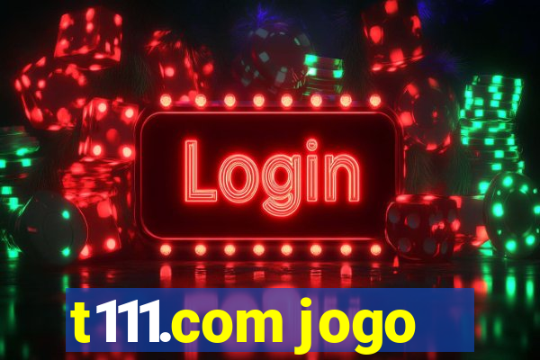 t111.com jogo