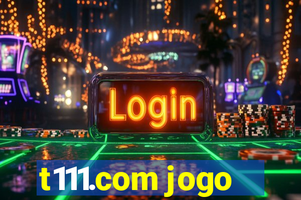 t111.com jogo