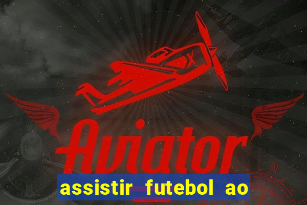 assistir futebol ao vivo sem virus