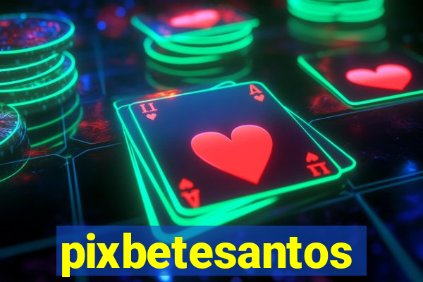 pixbetesantos