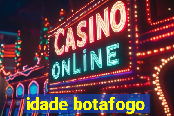 idade botafogo