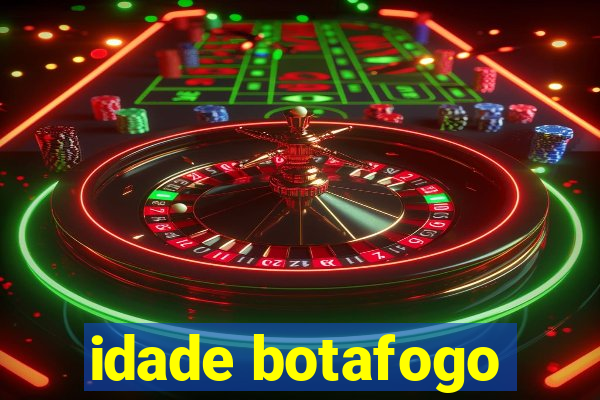 idade botafogo