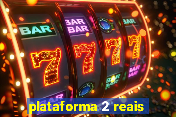 plataforma 2 reais