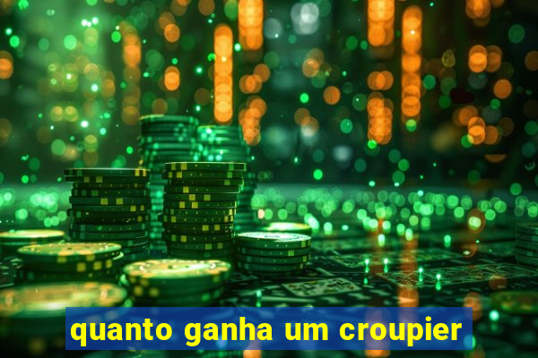 quanto ganha um croupier