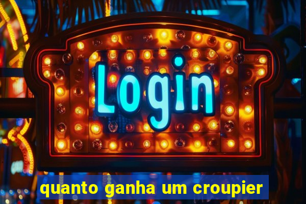 quanto ganha um croupier