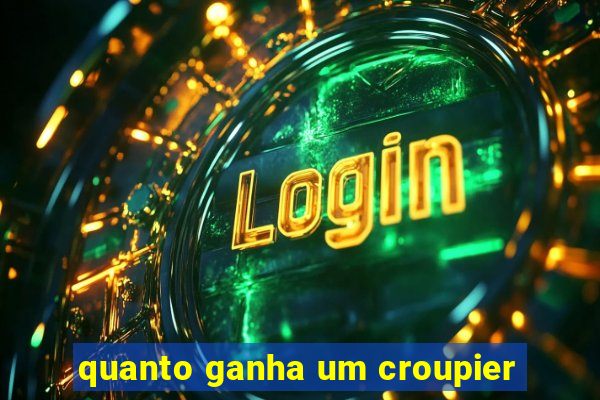 quanto ganha um croupier