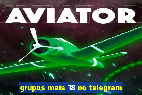grupos mais 18 no telegram