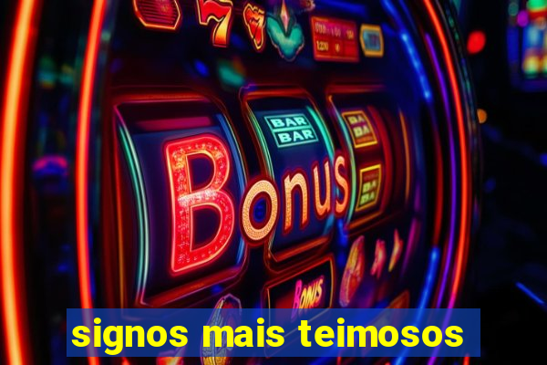 signos mais teimosos