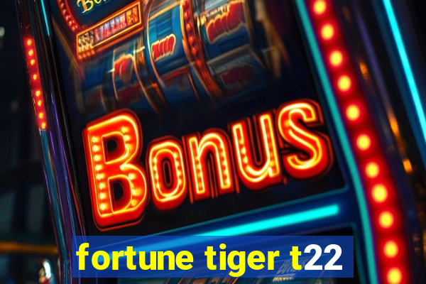 fortune tiger t22