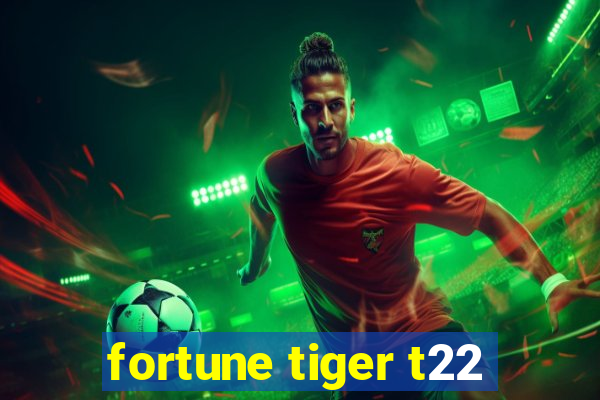 fortune tiger t22