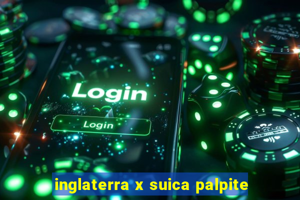 inglaterra x suica palpite