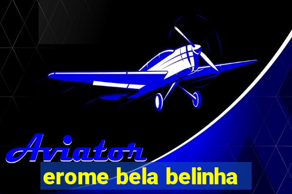 erome bela belinha