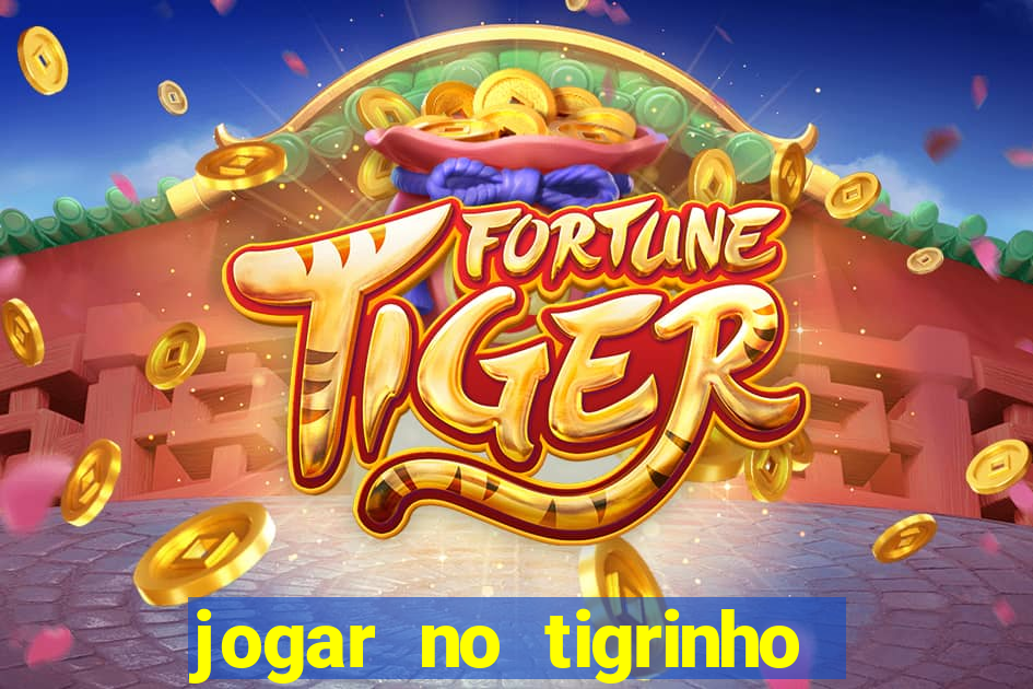 jogar no tigrinho sem deposito