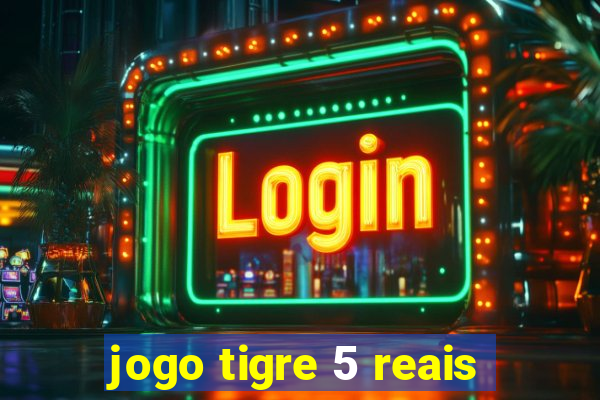 jogo tigre 5 reais