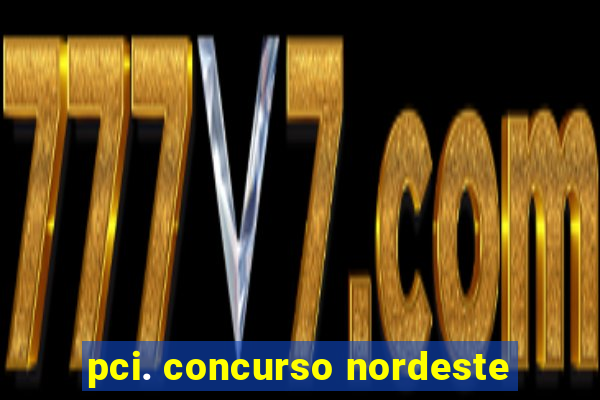 pci. concurso nordeste