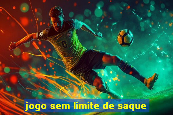 jogo sem limite de saque