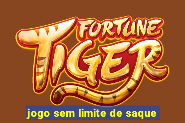 jogo sem limite de saque