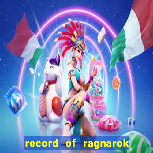 record of ragnarok 3 temporada online dublado