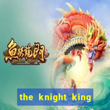 the knight king who returned with gods