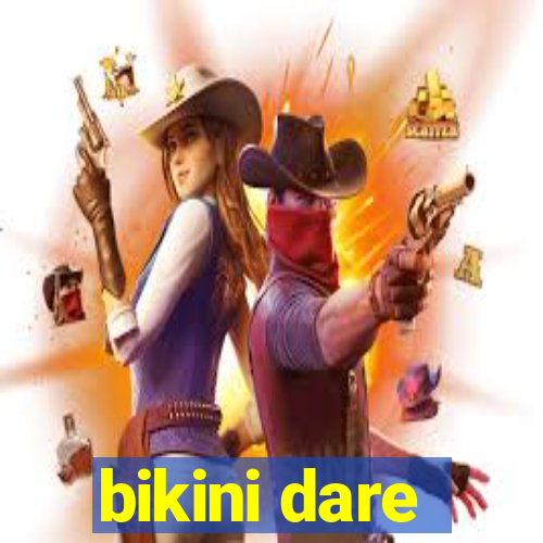 bikini dare