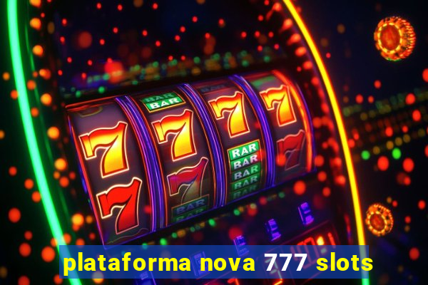 plataforma nova 777 slots