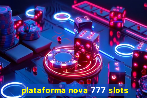 plataforma nova 777 slots