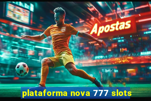 plataforma nova 777 slots