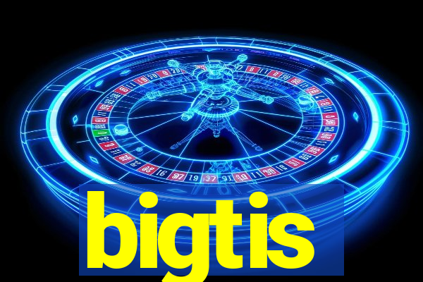 bigtis