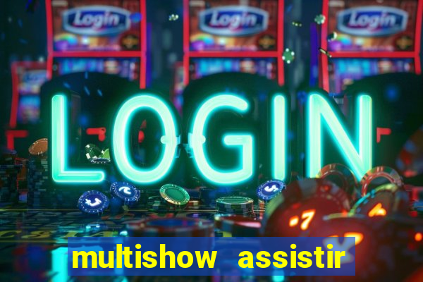 multishow assistir online gratis